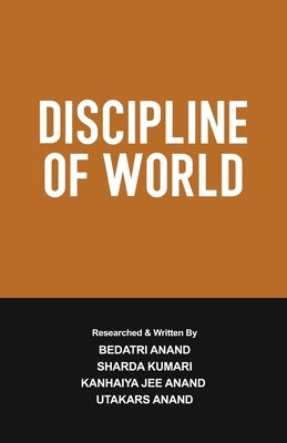 Discipline of World by Anand, Kanhaiya Jee