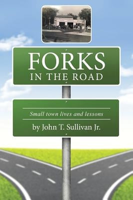 Forks in the Road: Small Town Lives and Lessons by Sullivan, John