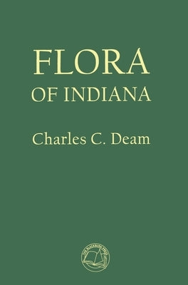 Flora of Indiana by Deam, Charles C.