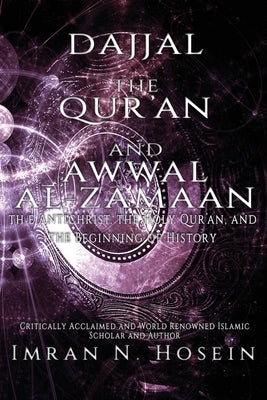 Dajjal, the Qur'an, and Awwal Al-Zamaan: The Antichrist, The Holy Qur'an, and The Beginning of History by Yakub, Abubilaal