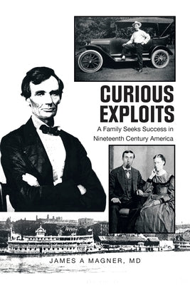 Curious Exploits: A Family Seeks Success in Nineteenth Century America by Magner, James A.