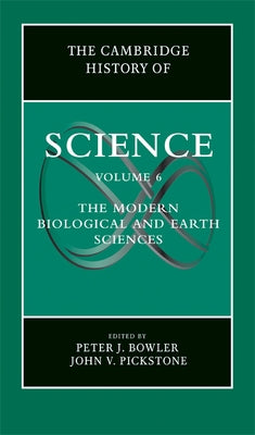 The Cambridge History of Science: Volume 6, the Modern Biological and Earth Sciences by Bowler, Peter J.