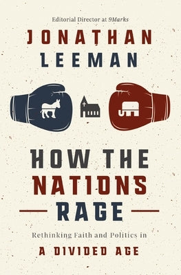 How the Nations Rage: Rethinking Faith and Politics in a Divided Age by Leeman, Jonathan