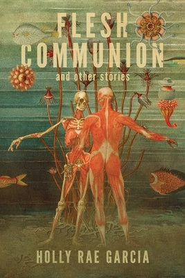 Flesh Communion and Other Stories by Garcia, Holly Rae