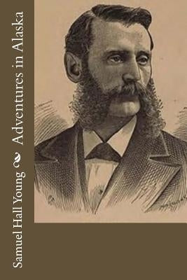 Adventures in Alaska by Young, Samuel Hall
