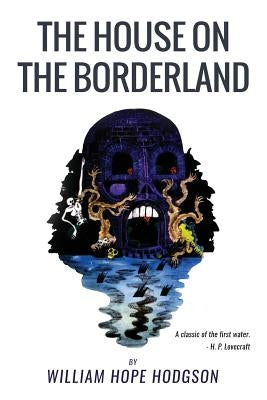 The House On the Borderland: From the Manuscript, discovered in 1877 by Messrs. Tonnison and Berreggnog, in the Ruins that lie to the South of the by Hodgson, William Hope