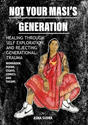 Not Your Masi's Generation: Healing Through Self Exploration and Rejecting Generational Trauma by Sudra, Asha