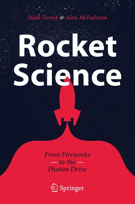 Rocket Science: From Fireworks to the Photon Drive by Denny, Mark