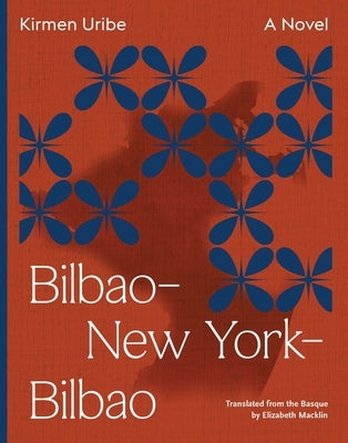 Bilbao-New York-Bilbao by Uribe, Kirmen