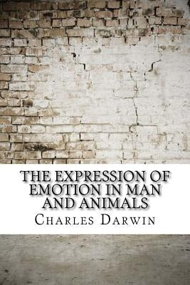 The Expression of Emotion in Man and Animals by Darwin, Charles