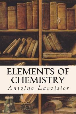 Elements of Chemistry by Lavoisier, Antoine