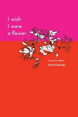 I Wish I Were a Flower Paperback by Keatinge, Karla