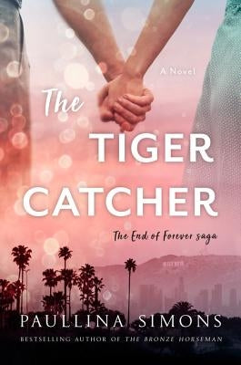 The Tiger Catcher: The End of Forever Saga by Simons, Paullina