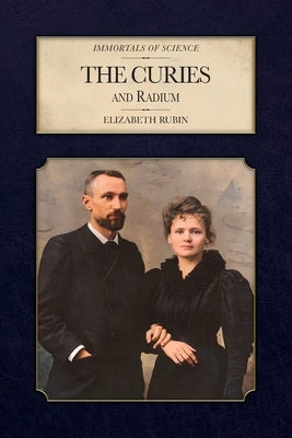 The Curies and Radium by Rubin, Elizabeth