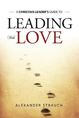 Leading with Love by Strauch, Alexander