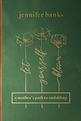 Let Yourself Bloom: A Mother's Path to Unfolding by Banks, Jennifer