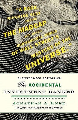 The Accidental Investment Banker: Inside the Decade That Transformed Wall Street by Knee, Jonathan