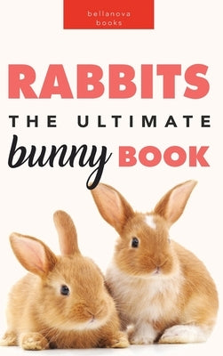 Rabbits: The Ultimate Bunny Book for Kids:100+ Amazing Rabbit Facts, Photos, Species Guide & More by Kellett, Jenny