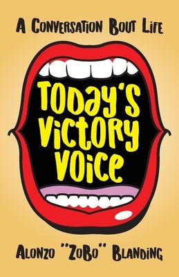 Today's Victory Voice: A Conversation Bout Life by Blanding, Alonzo Zobo