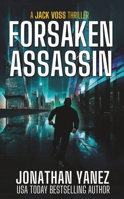 Forsaken Assassin: A Near Future Thriller by Yanez, Jonathan