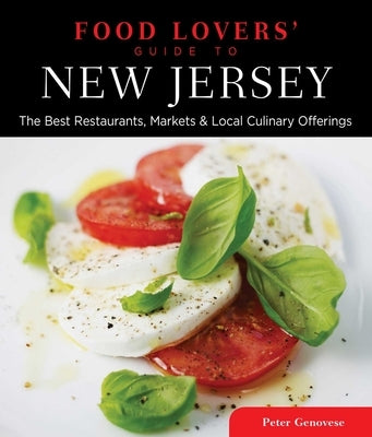 Food Lovers' Guide to(R) New Jersey: The Best Restaurants, Markets & Local Culinary Offerings by Genovese, Peter