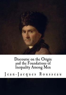 Discourse on the Origin and the Foundations of Inequality Among Men: Jean-Jacques Rousseau by Johnston, Ian