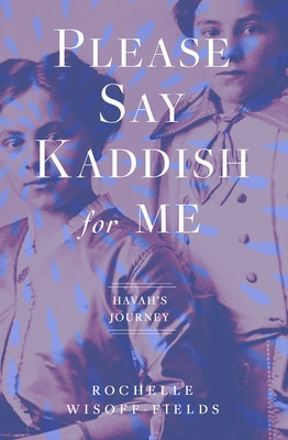 Please Say Kaddish for Me by Wisoff-Fields, Rochelle