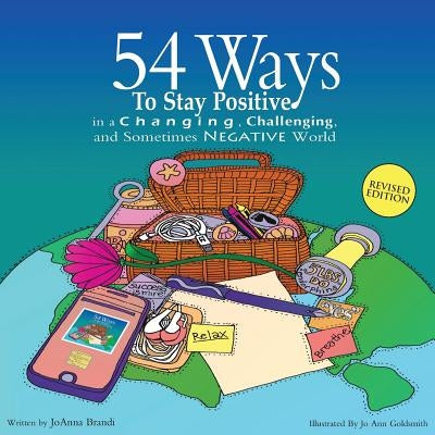 54 Ways to Stay Positive in a Changing, Challenging and Sometimes Negative World by Brandi, Joanna