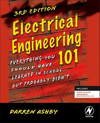 Electrical Engineering 101: Everything You Should Have Learned in School...But Probably Didn't by Ashby, Darren