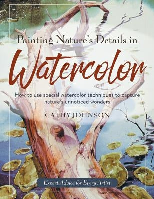 Painting Nature's Details in Watercolor by Johnson, Cathy a.