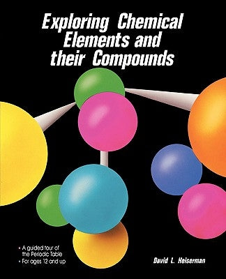 Exploring Chemical Elements and Their Compounds by Heiserman, David L.