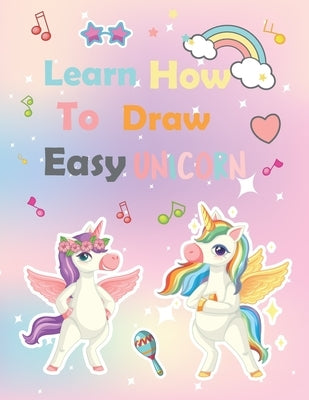 Learn How To Draw unicorn: A Step-by-Step Drawing and Activity Book for Kids to Learn to Draw Cute by Book, Unicorns