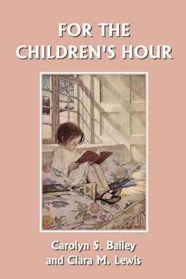 For the Children's Hour (Yesterday's Classics) by Bailey, Carolyn S.