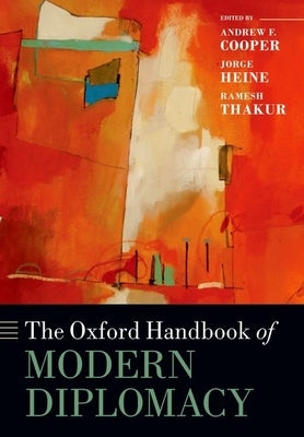 The Oxford Handbook of Modern Diplomacy by Cooper, Andrew F.