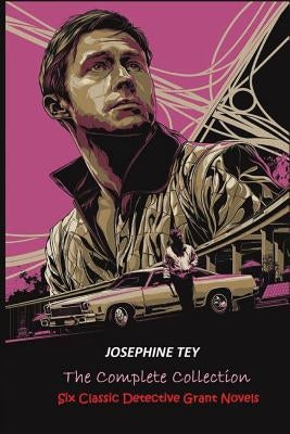 The Complete of Josephine Tey: Six Classic Detective Novels by Tey, Josephine