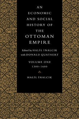 An Economic and Social History of the Ottoman Empire by Inalcik, Halil