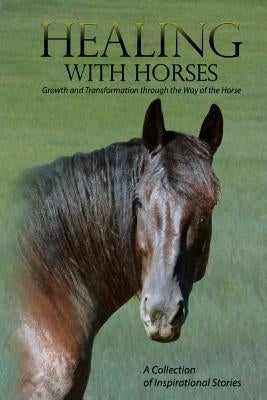 Healing with Horses: Growth and Transformation through the Way of the Horse by Feel Alumni Association