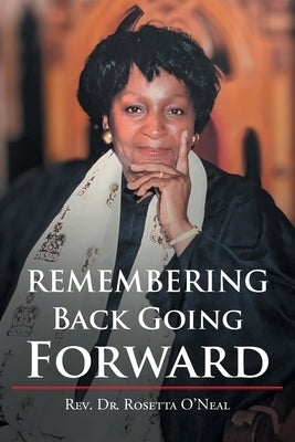 Remembering Back Going Forward by O'Neal, Rosetta