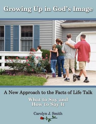 Growing Up In God's Image: A New Approach to the Facts of Life Talk by Smith, Carolyn J.