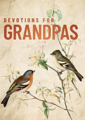 Devotions for Grandpas: A 40-Day Bible Devotional to Encourage and Inspire Grandfathers - The Perfect Christian Gifts for Men by Zondervan