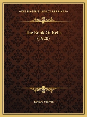 The Book Of Kells (1920) by Sullivan, Edward