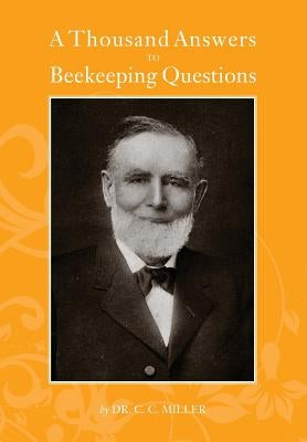 A Thousand Answers to Beekeeping Questions by Miller, C. C.