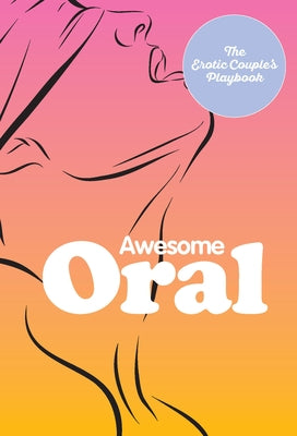 Awesome Oral: The Erotic Couple's Playbook by The Editors of Quiver