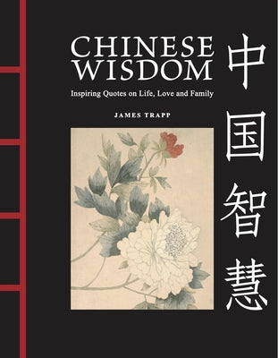 Chinese Wisdom: Inspiring Quotes on Life, Love and Family by Trapp, James