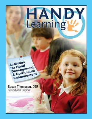 Handy Learning: Activities for Hand Development & Curriculum Enhancement by Thompson Otr, Susan J.