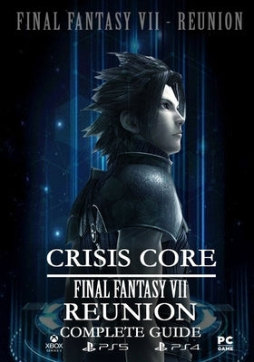 Crisis Core Final Fantasy VII REUNION Complete Guide: (Update 2022) by Sims, Curtis