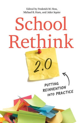 School Rethink 2.0: Putting Reinvention Into Practice by Hess, Frederick M.