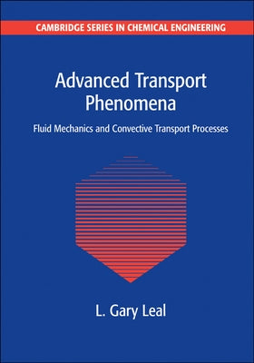 Advanced Transport Phenomena: Fluid Mechanics and Convective Transport Processes by Leal, L. Gary