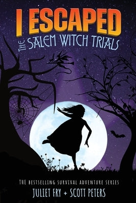 I Escaped The Salem Witch Trials: Salem, Massachusetts, 1692 by Peters, Scott