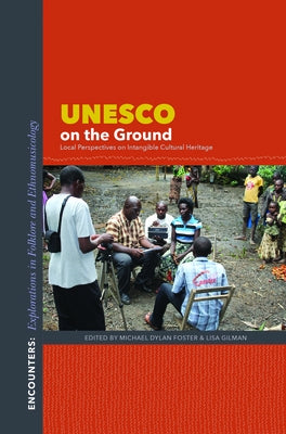 UNESCO on the Ground: Local Perspectives on Intangible Cultural Heritage by Foster, Michael Dylan